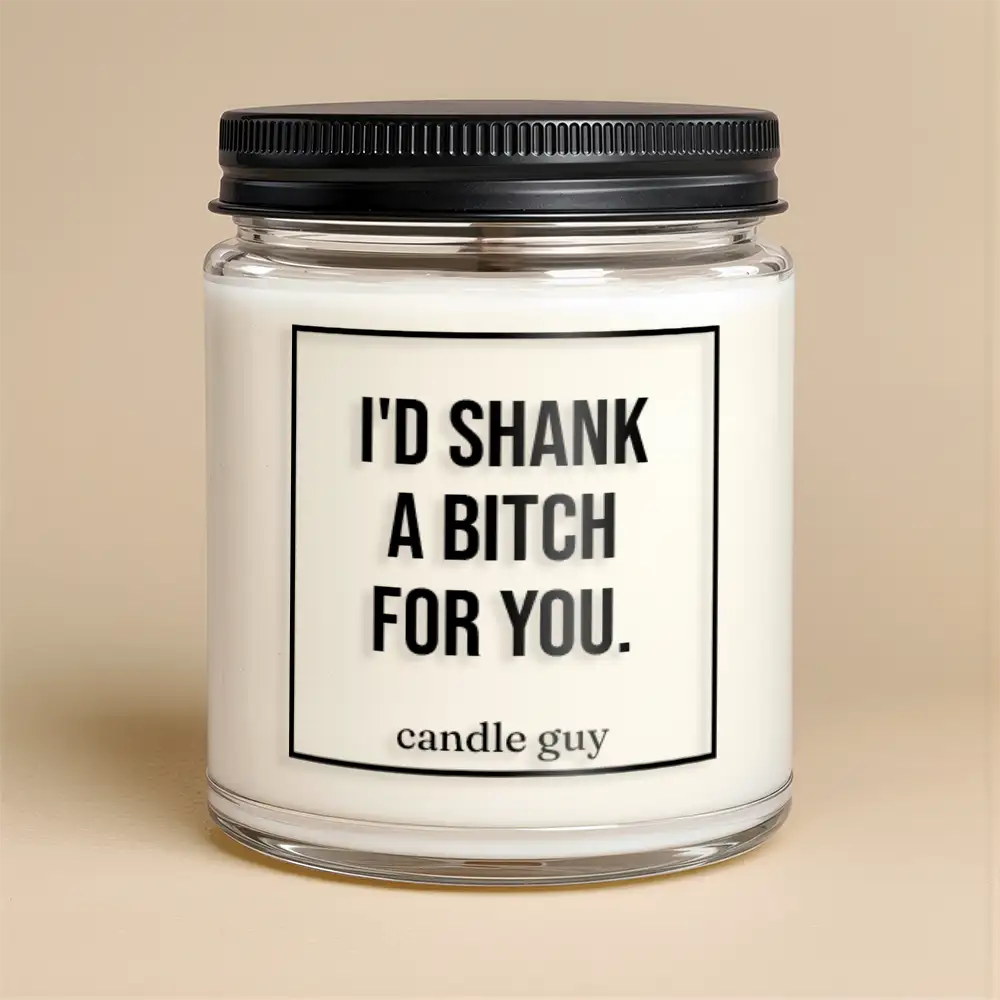 Kerze mit Spruch | I’d Shank A Bitch For You
