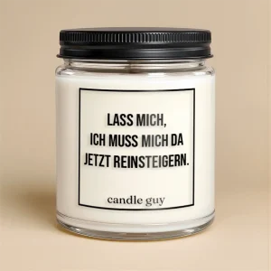 Kerze mit Spruch | Lass mich, ich muss mich da jetzt reinsteigern