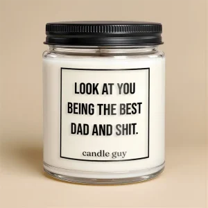Kerze mit Spruch | Look at you being the best dad and shit.