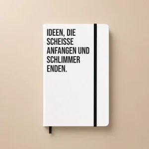 Notizbuch mit Spruch | Ideen, die scheiße anfangen und schlimmer enden.