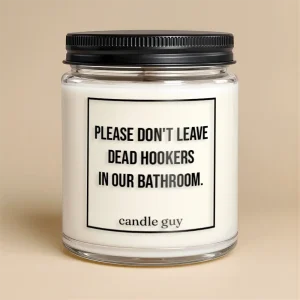 Kerze mit Spruch | Please don’t leave dead hookers in our bathroom.