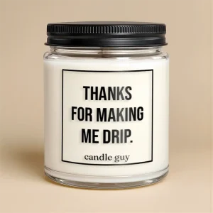 Kerze mit Spruch | Thanks for making me drip.